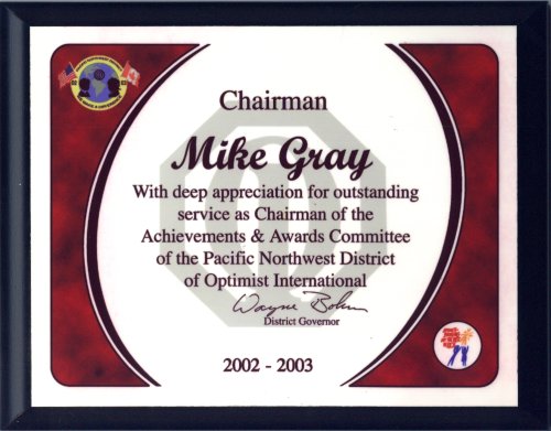 Chairman  Mike Gray  With deep appreciation for outstanding service as Chairman of the Achievements & Awards Committee of the Pacific Northwest District of Optimist International 
		Wayne Bohrn - District Governor  2002-2003